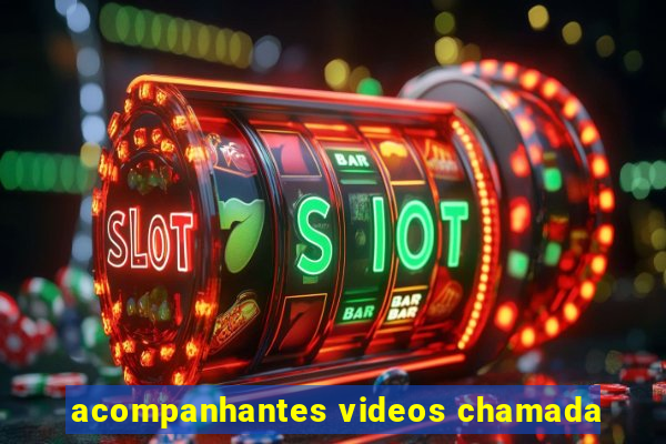 acompanhantes videos chamada